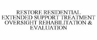 restore residential extended support treatment oversight rehabilitation & evaluation