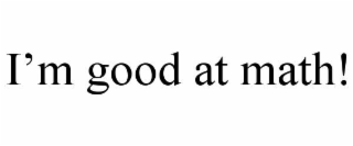 i’m good at math!