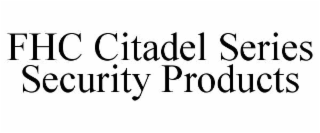 fhc citadel series security products