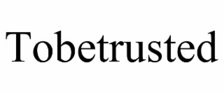 tobetrusted
