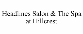 headlines salon & the spa at hillcrest