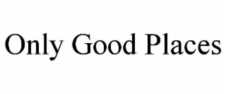 only good places