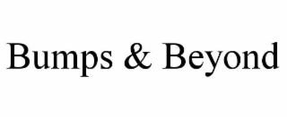 bumps & beyond