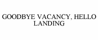 goodbye vacancy, hello landing