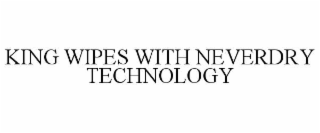 king wipes with neverdry technology