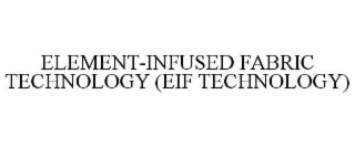 element-infused fabric technology (eif technology)