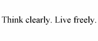 think clearly. live freely.