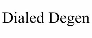 dialed degen
