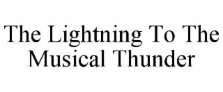 the lightning to the musical thunder