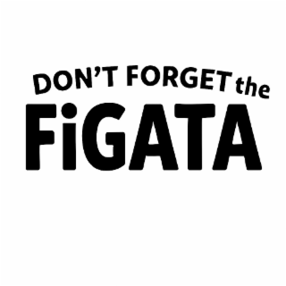 don't forget the figata