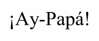 ¡ay-papÁ!