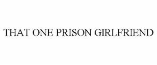that one prison girlfriend