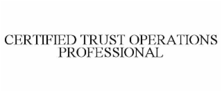 certified trust operations professional