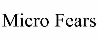 micro fears