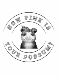 how pink is your possum?