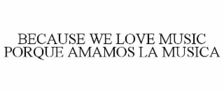 because we love music  porque amamos la musica