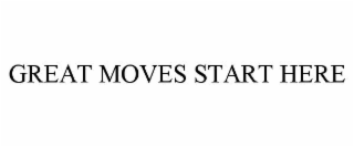 great moves start here