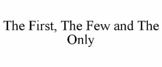the first, the few and the only