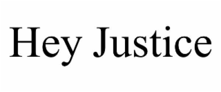 hey justice