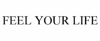 feel your life