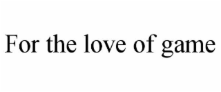 for the love of game