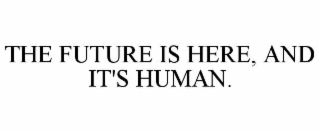 the future is here, and it's human.