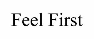 feel first