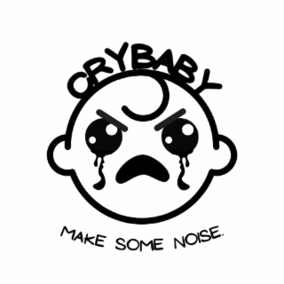 crybaby make some noise.