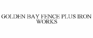golden bay fence plus iron works