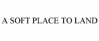 a soft place to land