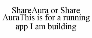 shareaura or share aurathis is for a running app i am building