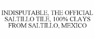 indisputable, the official saltillo tile, 100% clays from saltillo, mexico