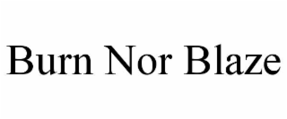 burn nor blaze
