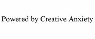 powered by creative anxiety