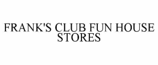 frank's club fun house stores