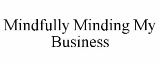 mindfully minding my business
