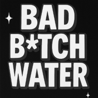 bad b*tch water
