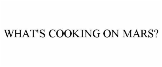 what's cooking on mars?