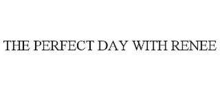 the perfect day with renee