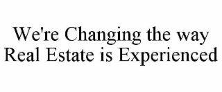 we're changing the way real estate is experienced