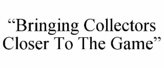 “bringing collectors closer to the game”