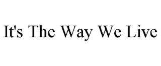 it's the way we live