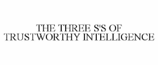 the three s's of trustworthy intelligence