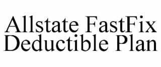 allstate fastfix deductible plan