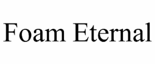 foam eternal