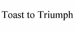 toast to triumph