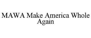 mawa make america whole again