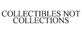 collectibles not collections