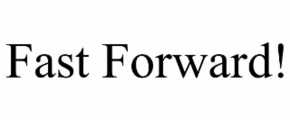 fast forward!