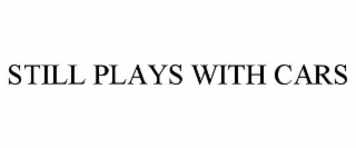 still plays with cars